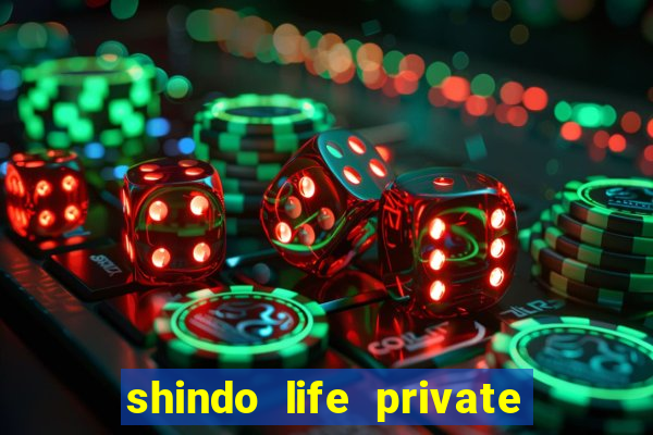 shindo life private server codes